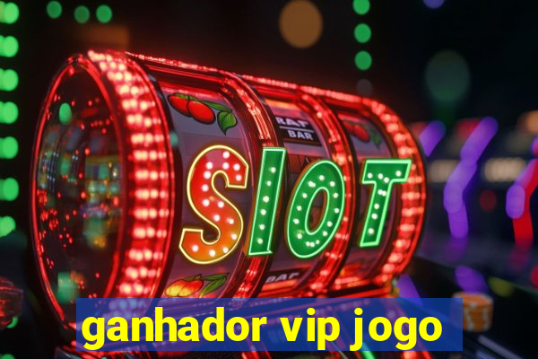 ganhador vip jogo